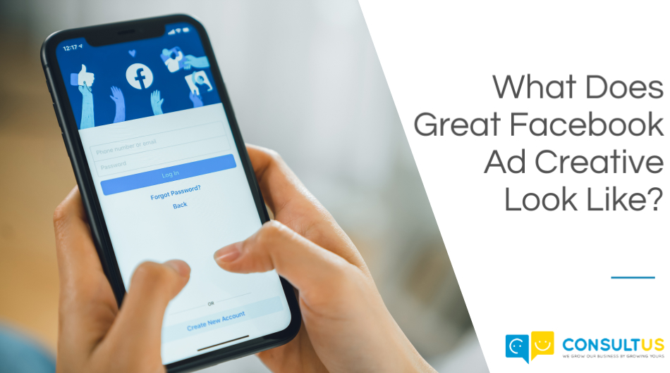 What Does Great Facebook Ad Creative Look Like - Consultus Digital
