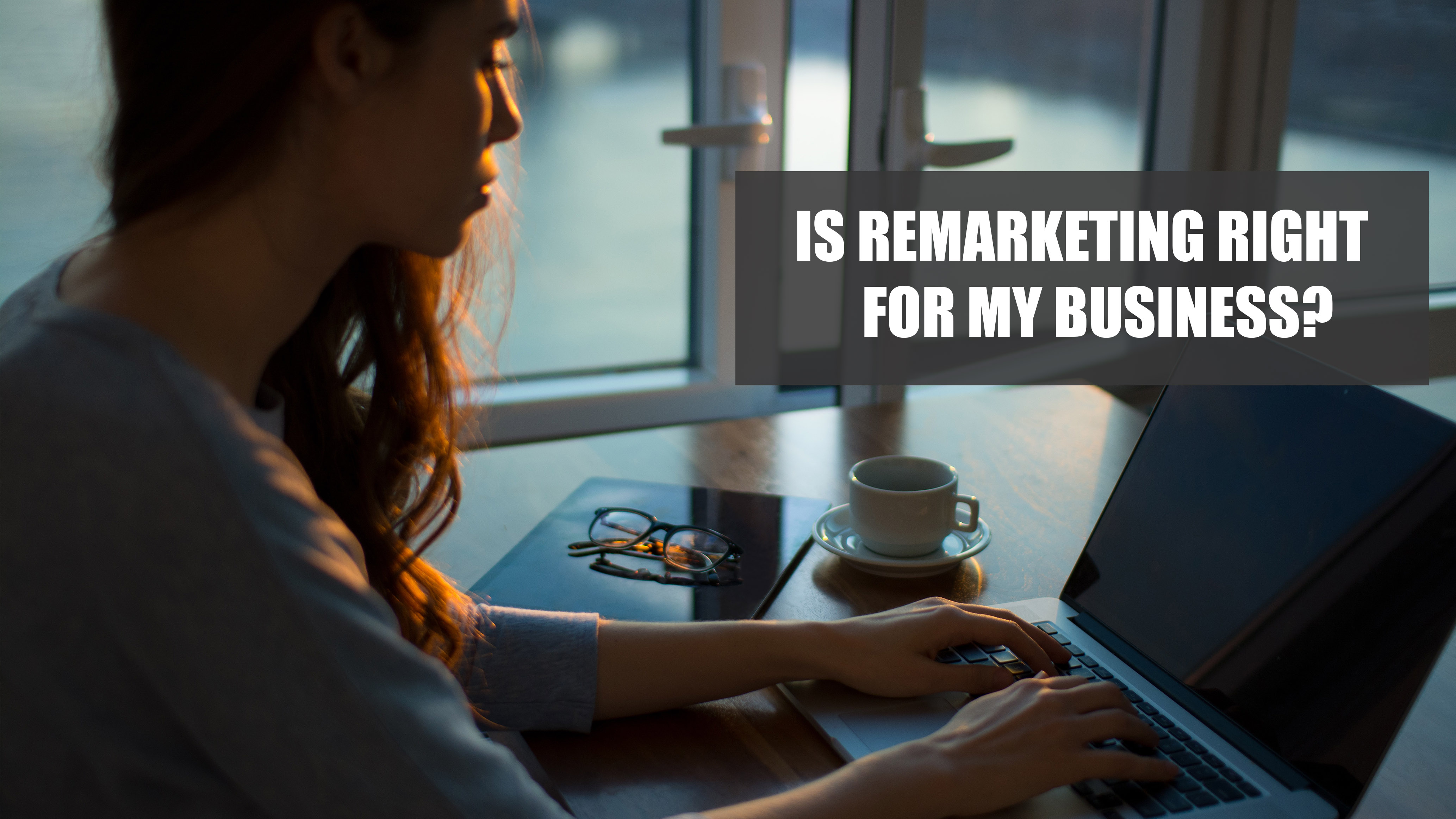 Is Remarketing Right For My Business